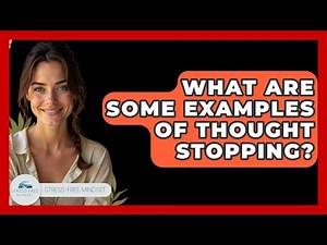 What Are Some Examples Of Thought Stopping? - Stress Free Mindset