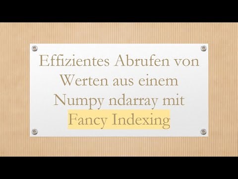 Effizientes Abrufen von Werten aus einem Numpy ndarray mit Fancy Indexing