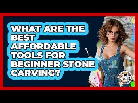 What Are The Best Affordable Tools For Beginner Stone Carving? - Art Across Cultures