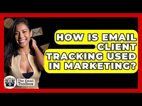 How Is Email Client Tracking Used In Marketing? - TheEmailToolbox.com