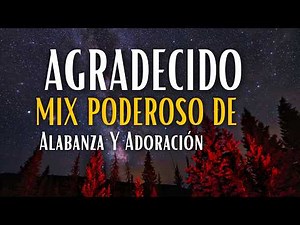 Mix Poderoso De Alabanza Y Adoración – Música Cristiana