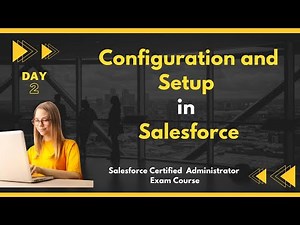 Configuration and Setup | Salesforce Admin Certification Workshop DAY 2