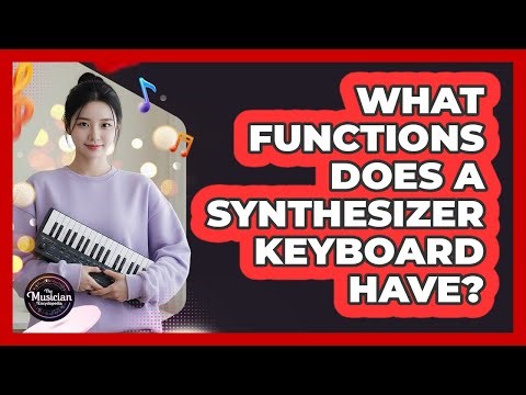 What Functions Does A Synthesizer Keyboard Have?