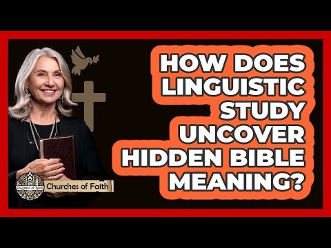 How Does Linguistic Study Uncover Hidden Bible Meaning? - Churches Of Faith