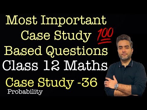 Most Important Case Studies | Class 12 Maths | Case Study 36 | Probability