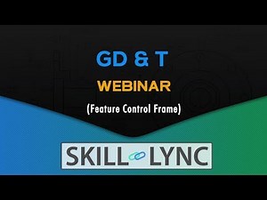 GD & T Webinar: Understanding Feature Control Frame