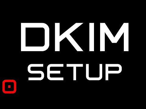 How To Setup DKIM in 3 Steps - Set Up DNS & EMail
