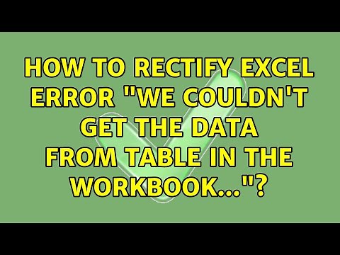 How to rectify Excel error "We couldn't get the data from table in the workbook..."?