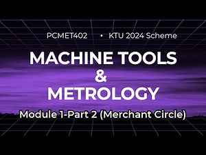 Machine Tools & Metrology Module 1 (Part 2) | PCMET402 KTU 2024 Scheme | MERCHANT CIRCLE DERIVATION