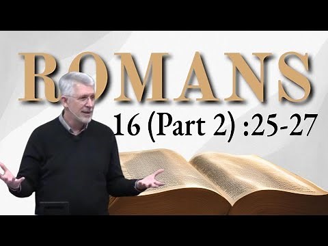Romans 16 (Part 2) :25-27 - Strength through the Gospel