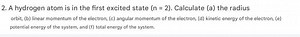 2. A hydrogen atom is in the first excited state (n=2). Calcula... | Filo