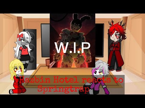 Hazbin Hotel reacts to William Afton/Springtrap Work.In.Progress