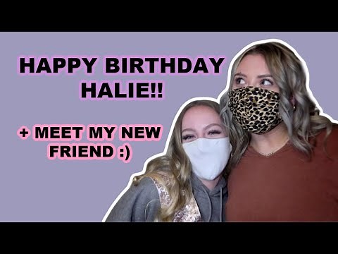 HAPPY BIRTHDAY HALIE!! | MEET MY NEW FRIEND :)