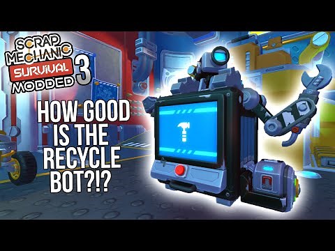 RECYCLE BOT AND BASIC EXPLORER!! | Modded Scrap Mechanic Survival Gameplay/Let's Play E3