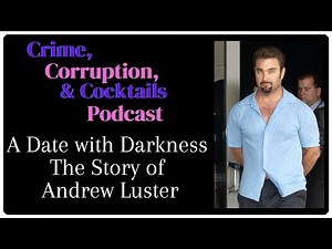 A Date with Darkness: The Story of Andrew Luster | Crime, Corruption, & Cocktails | Episode 139
