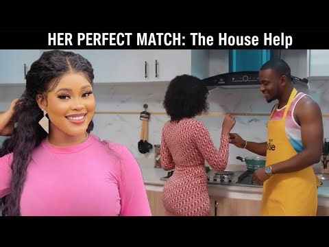 THE PERFECT MATCH: The House Help – Nigerian Movies 2026 Latest Full Movie