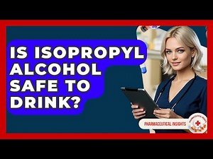 Is Isopropyl Alcohol Safe To Drink? - Pharmaceutical Insights