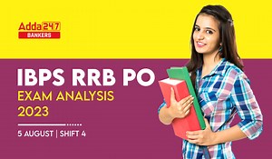 IBPS RRB PO Exam Analysis 2023 Shift 4, 5 August Exam Review