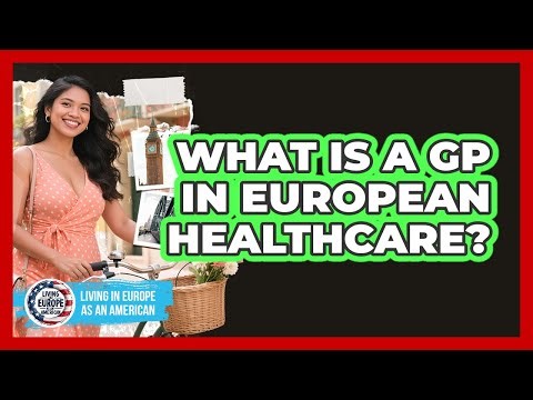What Is a GP in European Healthcare?