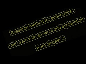Research method for economics 1 chapter 2 mid exam with the answers and explanation