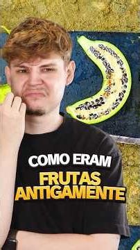 como eram as frutas antigamente?