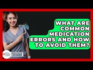 What Are Common Medication Errors And How To Avoid Them? - Nursing Knowledge Exchange