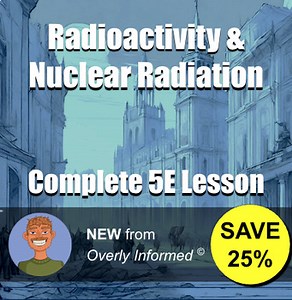 Radioactivity & Nuclear Radiation Complete 5E Lesson