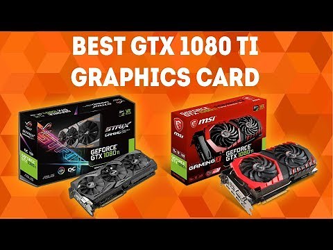 Best GTX 1080 Ti Graphics Card [WINNERS] – The Ultimate Buyer's Guide