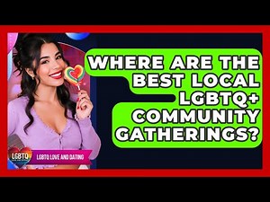 Where Are The Best Local LGBTQ+ Community Gatherings? - LGBTQ Love and Dating