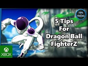 Tips and Tricks - 5 Tips for Dragon Ball FighterZ