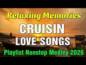 Relaxing Memories Cruisin Love Songs Playlist Nonstop Medley 2026 - Cruisin Love Songs 70s 80s 90s