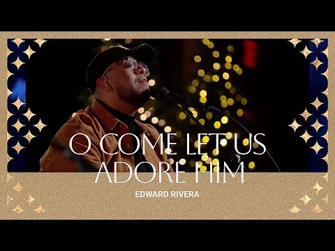 Edward Rivera | O Come Let Us Adore Him + Adore Him | Bethel Church
