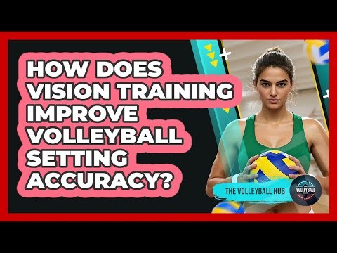 How Does Vision Training Improve Volleyball Setting Accuracy? - The Volleyball Hub