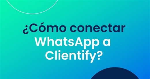 ¿Cómo conectar WhatsApp a Clientify?