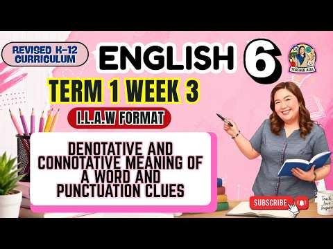 ENGLISH 6 Term 1 Week 3-DENOTATIVE AND CONNOTATIVE MEANING OF A WORD AND PUNCTUATION CLUES