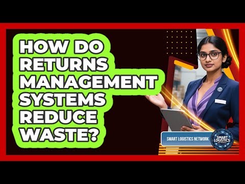 How Do Returns Management Systems Reduce Waste?