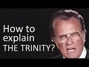 How to explain The Trinity? Father, Son, Holy Spirit in One - Billy Graham