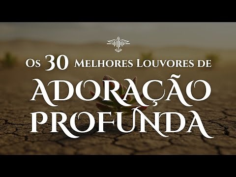 🙏🔥 2h com Os 30 Melhores Louvores de Adoração Profunda | Lançamento Gospel 2025
