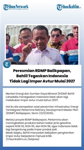 Peresmian RDMP Balikpapan, Bahlil Tegaskan Indonesia Tidak Lagi Impor Avtur Mulai 2027