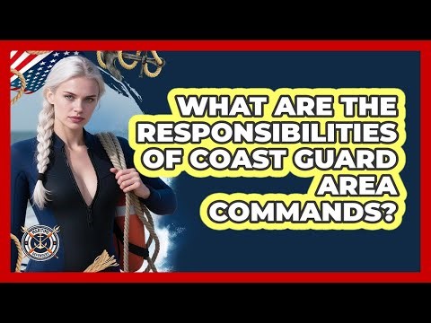 What Are The Responsibilities Of Coast Guard Area Commands?