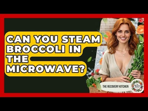 Can You Steam Broccoli In The Microwave? - The Recovery Kitchen