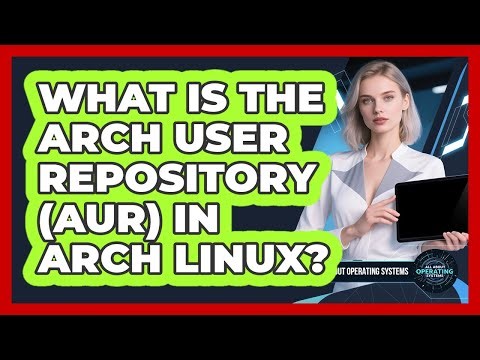 What Is The Arch User Repository (AUR) In Arch Linux? - All About Operating Systems