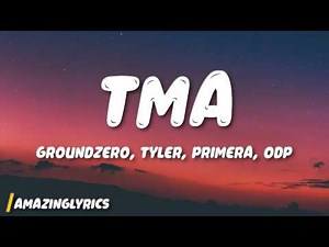 groundZERO - Tma (Lyrics) Ft. Tyler, Primera, ODP