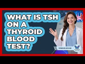 What Is TSH On A Thyroid Blood Test?