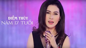 Năm 17 tuổi - Diễm Thùy | NHAC.VN