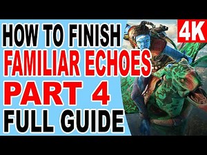 How to Finish Familiar Echoes Part 4 - Avatar Frontiers of Pandora