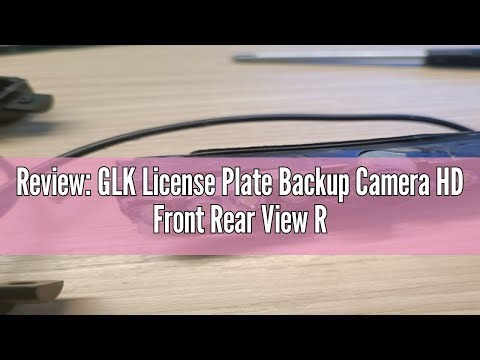 Review: GLK License Plate Backup Camera HD Front Rear View Reverse Camera