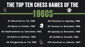 The Top 10 Chess Games Of The 1960s (And 150  Honorable Mentions)