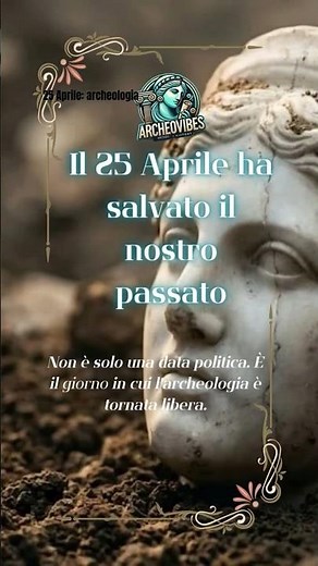 25 Aprile: il giorno in cui l'archeologia fu liberata #archeologia #25aprile #festadellaliberazione