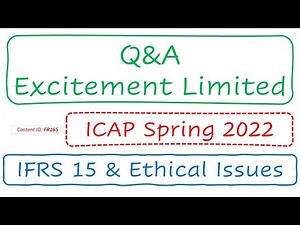Q&A Excitement Limited (ICAP Spring 2022) | IFRS 15 & Ethical Issues (FR165)